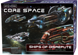 SHIPS OF DISREPUTE EXPANSION Battle Systems Core Space